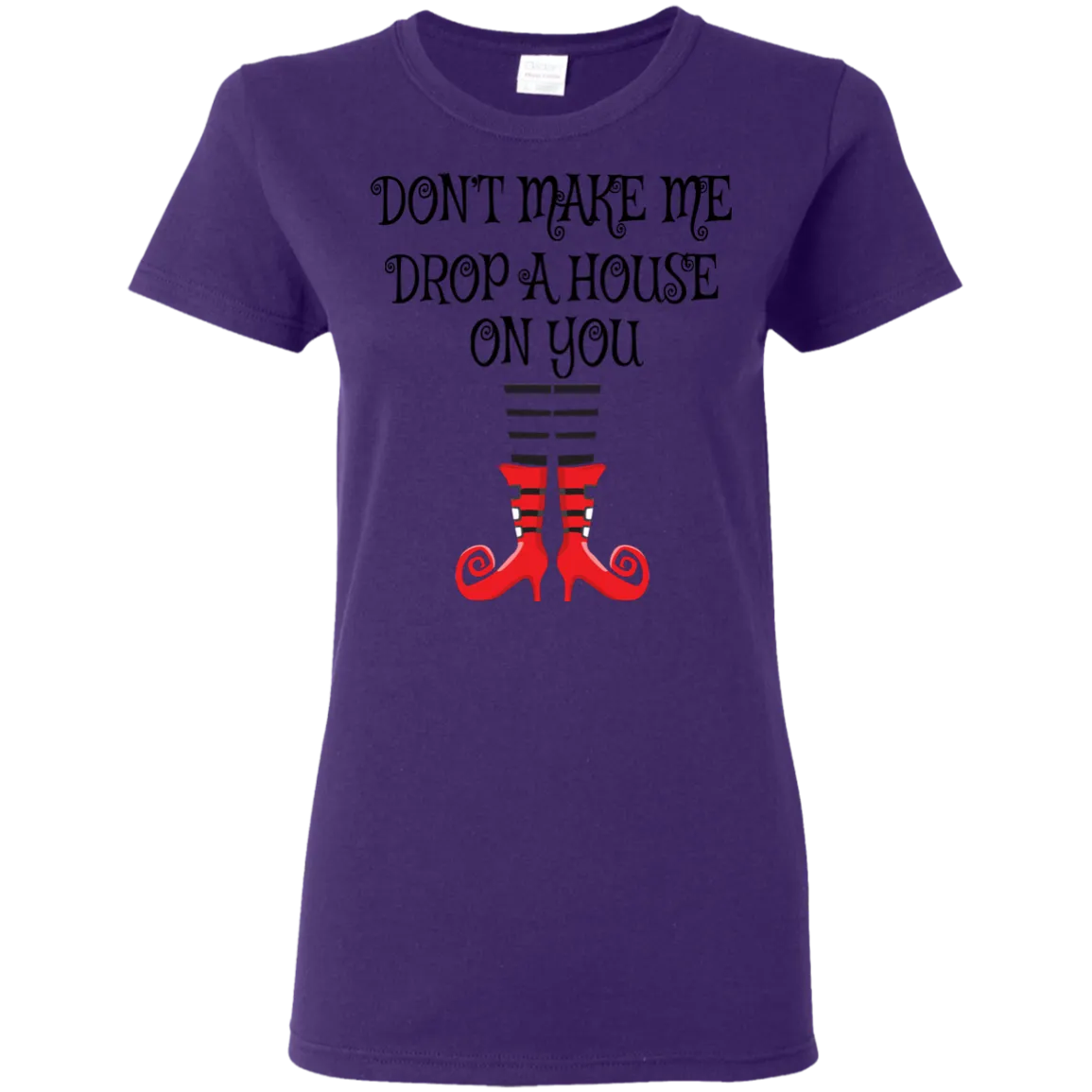 Don’t Make Me Drop A House On You T-Shirt Halloween Tee (Women)