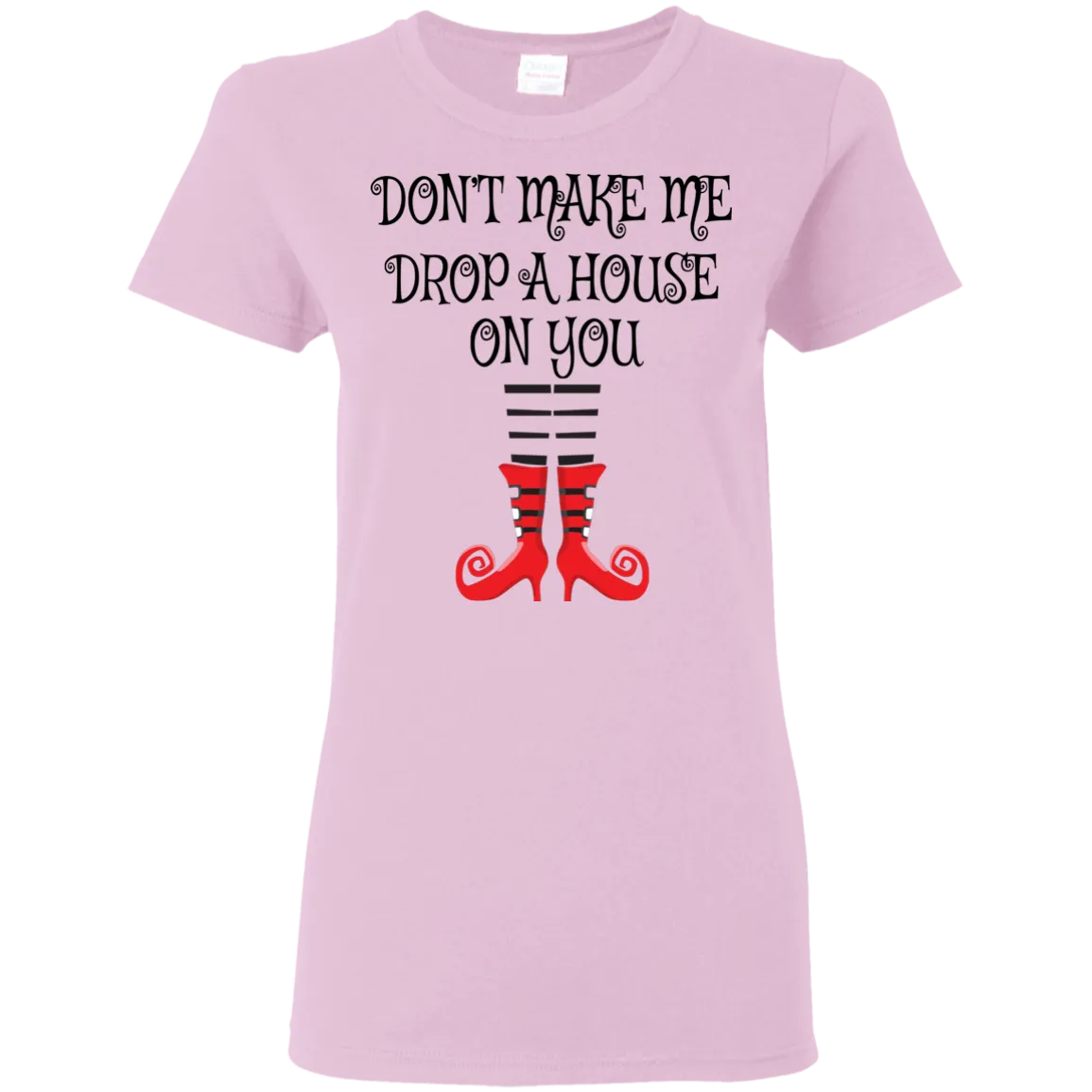 Don’t Make Me Drop A House On You T-Shirt Halloween Tee (Women)