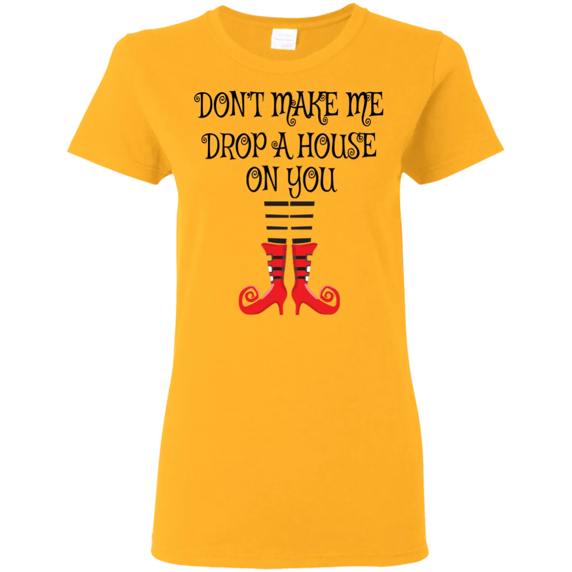 Don’t Make Me Drop A House On You T-Shirt Halloween Tee (Women)