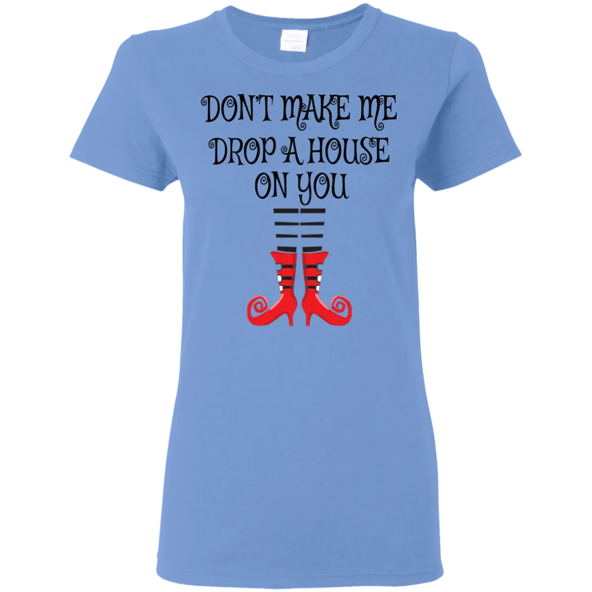 Don’t Make Me Drop A House On You T-Shirt Halloween Tee (Women)