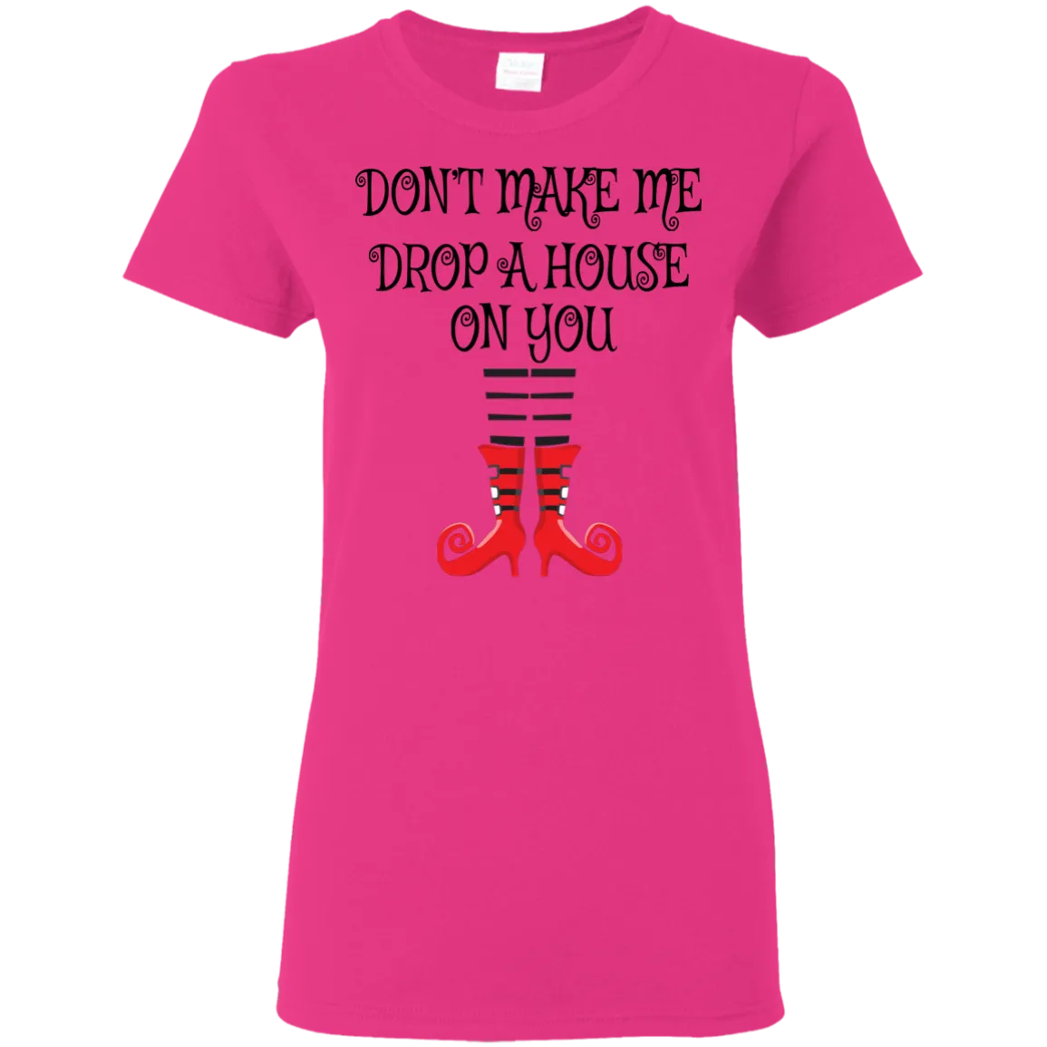 Don’t Make Me Drop A House On You T-Shirt Halloween Tee (Women)