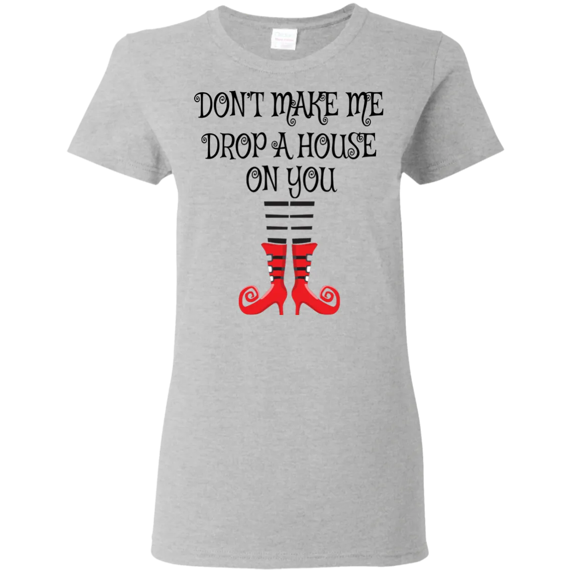 Don’t Make Me Drop A House On You T-Shirt Halloween Tee (Women)