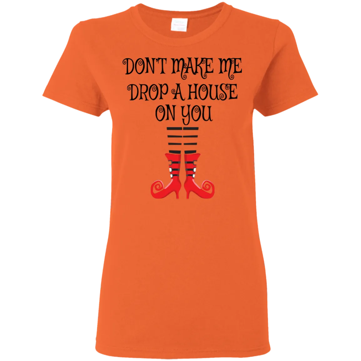 Don’t Make Me Drop A House On You T-Shirt Halloween Tee (Women)